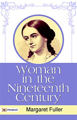 Woman in the Nineteenth Century: Margaret Fuller's Trailblazing Feminist Manifesto