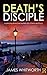 Death's Disciple by James Whitworth