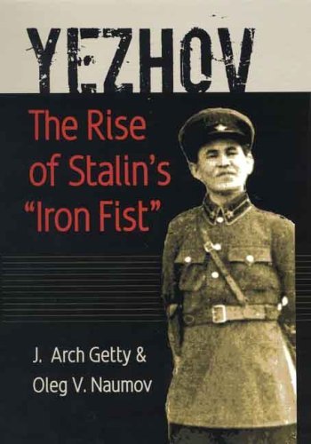 Yezhov: The Rise of Stalin's "Iron Fist": The Times and Life of N. I. Yezhov (Portraits of Revolution Series)