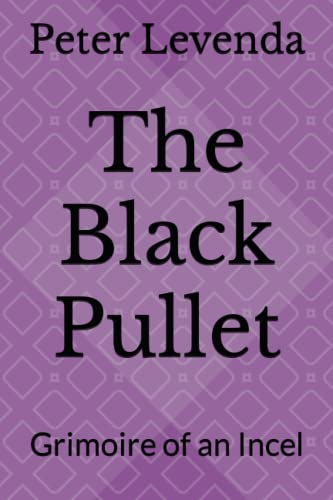The Black Pullet: Grimoire of an Incel (Paperback)