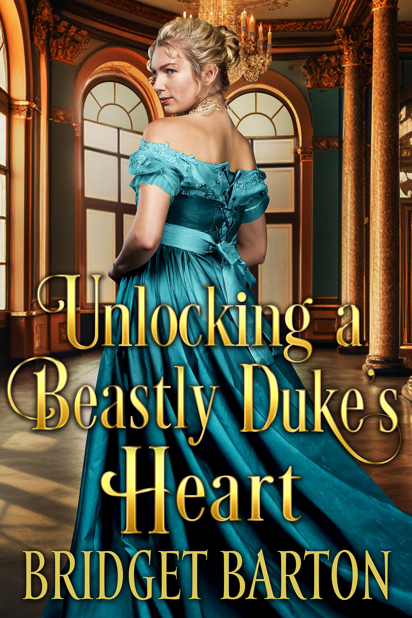 Unlocking a Beastly Duke's Heart (Kindle Edition)