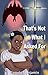 That's Not What I Asked For by Pamela Benjamin
