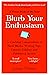 Blurb Your Enthusiasm: A Cracking Compendium of Book Blurbs, Writing Tips, Literary Folklore and Publishing Secrets