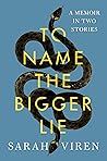 To Name the Bigger Lie by Sarah Viren