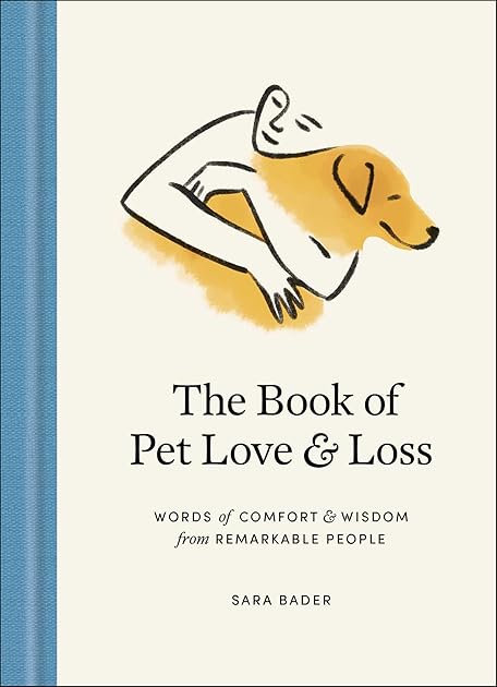 The Book of Pet Love and Loss: Words of Comfort and Wisdom from Remarkable People