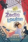 Not Starring Zadie Louise by Joy McCullough Not Starring Zadie Louise by Joy McCullough