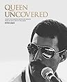 Queen Uncovered: Unseen Photographs, Rarities and Insights From Life With A Rock 'n' Roll Band Queen Uncovered: Unseen Photographs, Rarities and Insights From Life With A Rock 'n' Roll Band