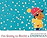 I'm Going to Build a Snowman by Jashar Awan