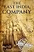 The East India Company: A History from Beginning to End (The East India Companies)