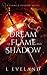 A Dream of Flame and Shadow