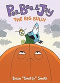 Pea, Bee, & Jay #6: The Big Bully: A Graphic Novel
