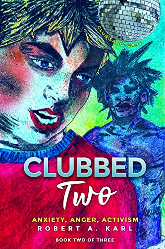 CLUBBED TWO: Anxiety, Anger, Activism (CLUBBED: Stories of Gay Love Book 2)