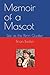 Memoir of a Mascot: Life as...