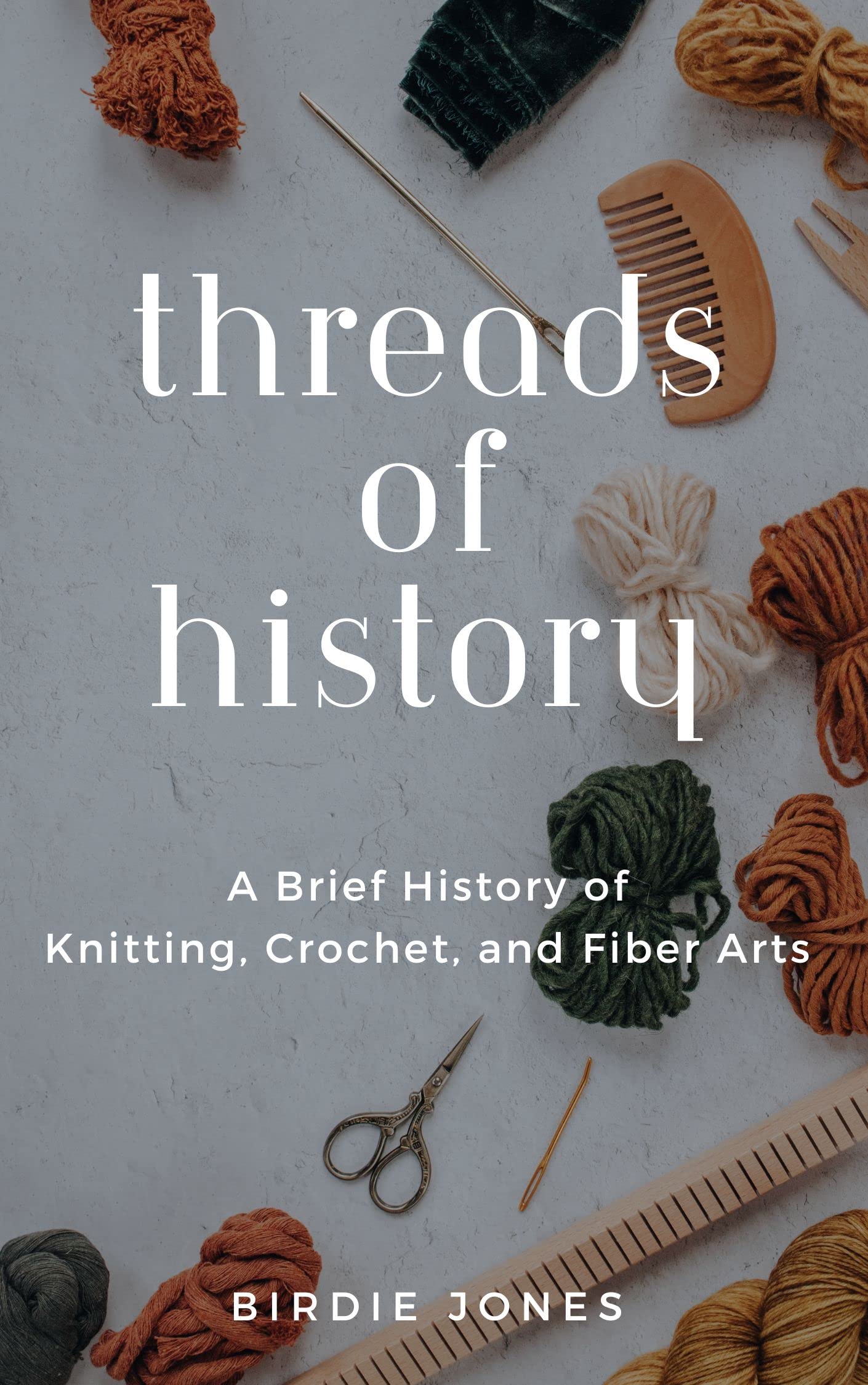 Threads of History: A Brief History of Knitting, Crochet, and Fiber Arts (Kindle Edition)