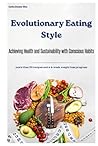Evolutionary Eating Style: Achieving Health and Sustainability through Conscious Habits Evolutionary Eating Style: Achieving Health and Sustainability through Conscious Habits