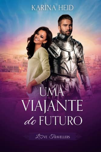 Uma Viajante do Futuro: Love Travellers: a emocionante sequência de Um Guerreiro do Passado (Portuguese Edition)
