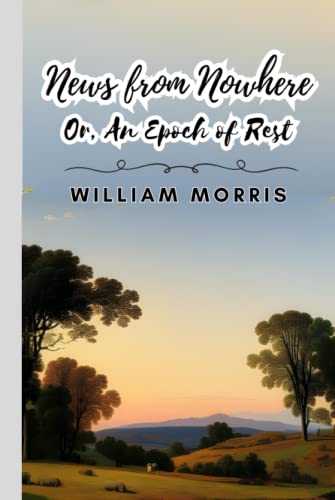 News from Nowhere; Or, An Epoch of Rest