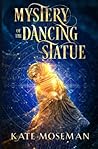 Mystery of the Dancing Statue by Kate Moseman