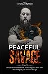 Peaceful Savage: How to make an impact by embracing your inner rebel and calling on your Peaceful Savage.