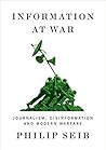 Information at War: Journalism, Disinformation, and Modern Warfare Information at War: Journalism, Disinformation, and Modern Warfare