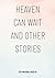 Heaven Can Wait and Other stories