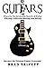 GUITARS : GUITARS: Discover The Invaluable Secrets Of Guitar Playing, Collecting , Buying & Selling. Become an Ultimate Expert Overnight.