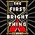 The First Bright Thing