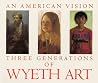 An American Vision: Three Generations of Wyeth Art: N.C. Wyeth, Andrew Wyeth, James Wyeth An American Vision: Three Generations of Wyeth Art: N.C. Wyeth, Andrew Wyeth, James Wyeth