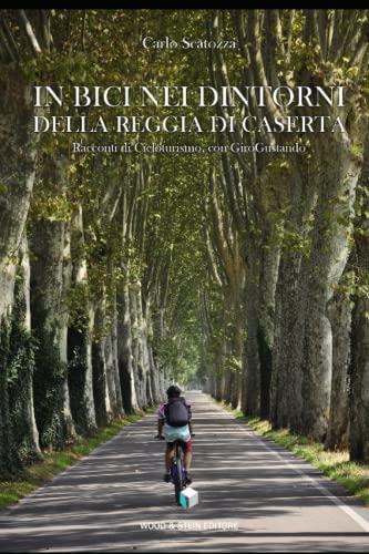 IN BICI NEI DINTORNI DELLA REGGIA DI CASERTA: Racconti di Cicloturismo, con GiroGustando (Italian Edition)