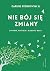 Nie boj sie zmiany. O wierz...