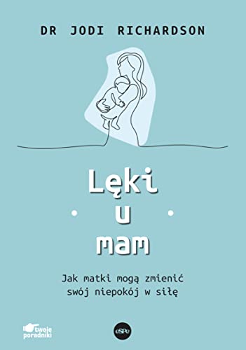 Lęki u mam. Jak matki mogą zmienić swój niepokój w siłę (Paperback)