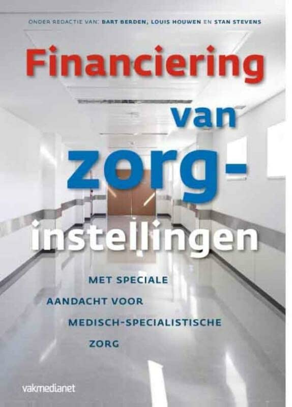 Financiering van zorginstellingen: met speciale aandacht voor de medisch-specialistische zorg (Paperback)