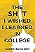 The Sh*t I wished I learned...