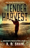 The Tender Harvest: A Post-Apocalyptic Survival Fiction Series (Graham's Resolution Book 8)