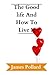 The Good Life And How To Li...