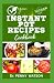 VEGAN INSTANT POT RECIPES COOKBOOK: Learn how to Make Healthy Plant Based Meals for Busy People (Includes Meal Plan, Ingredients and Preparation Methods)