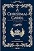 A Christmas Carol in Prose Being a Ghost Story of Christmas: Classic Edition With Original illustrations
