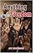 Anyrhing for Freedom