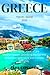 GREECE TRAVEL GUIDE 2023: U...