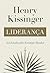 Liderança - Seis Estudos sobre Estratégia Mundial by Henry Kissinger Liderança - Seis Estudos sobre Estratégia Mundial by Henry Kissinger