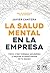 La salud mental en la empresa: Cómo crear trabajos saludables y mejorar la salud mental de tu equipo
