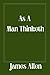 As A Man Thinketh: Original Writing