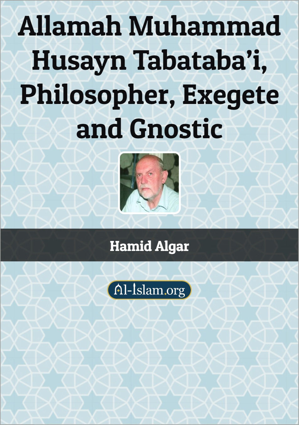 Allamah Muhammad Husayn Tabataba’i: Philosopher, Exegete and Gnostic