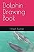 Dolphin Drawing Book