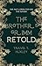 The Brothers Grimm: Retold:...
