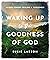 Waking Up to the Goodness of God: 40 Days Toward Healing and Wholeness