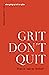 Grit Don't Quit: Developing Resilience and Faith When Giving Up Isn't an Option