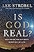 Is God Real? Exploring the Ultimate Question of Life by Lee Strobel