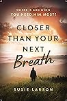 Closer Than Your Next Breath by Susie Larson