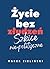 Życie bez złudzeń. Szkice nie-polityczne by Marek Zielinski